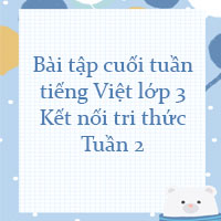 Bài tập cuối tuần tiếng Việt lớp 3 Kết nối tri thức Tuần 2 cơ bản