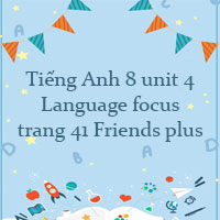 Tiếng Anh 8 unit 4 Language focus trang 41 Friends plus