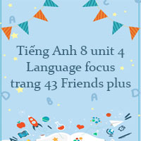Tiếng Anh 8 unit 4 Language focus trang 43 Friends plus