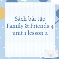 Sách bài tập Family and Friends 4 unit 1 lesson 2