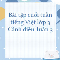 Bài tập cuối tuần tiếng Việt lớp 3 Cánh diều Tuần 3 cơ bản