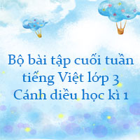 Bộ bài tập cuối tuần tiếng Việt lớp 3 Cánh diều học kì 1 Trọn bộ 18 tuần