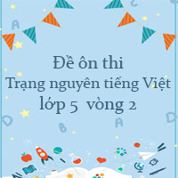 Đề ôn thi Trạng nguyên tiếng Việt lớp 5 vòng 2 năm 2023 - 2024