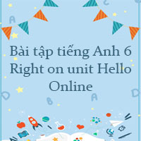 Bài tập tiếng Anh 6 Right on unit Hello Online