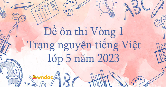 Đề ôn thi Trạng nguyên tiếng Việt lớp 5 vòng 1 năm 2023 - 2024 - Đề thi ...