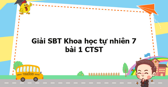 Giải SBT Khoa Học Tự Nhiên 7 Bài 1 CTST - Phương Pháp Học Tập Môn Khoa ...