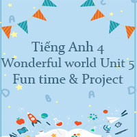 Tiếng Anh 4 Wonderful world Unit 5 Fun time & Project