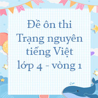 Đề ôn thi Trạng nguyên tiếng Việt lớp 4 vòng 1 năm 2023 - 2024
