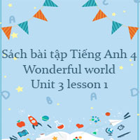 Sách bài tập Tiếng Anh 4 Wonderful world Unit 3 lesson 1
