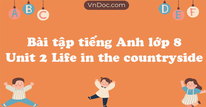 Bài Tập Tiếng Anh Lớp 8 Unit 2 Life In The Countryside - Bài Tập Unit 2 ...