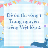Đề ôn thi Trạng nguyên tiếng Việt lớp 2 vòng 1 năm 2023 - 2024