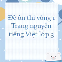 Đề ôn thi Trạng nguyên tiếng Việt lớp 3 vòng 1 năm 2023 - 2024
