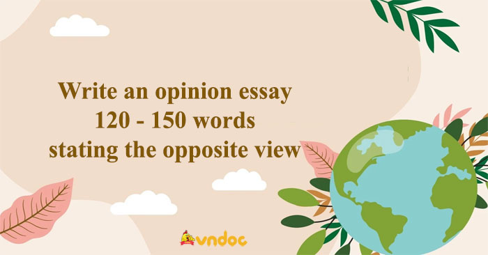 write an opinion essay stating the opposite view