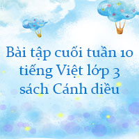 Bài tập cuối tuần tiếng Việt lớp 3 Cánh diều Tuần 10 cơ bản
