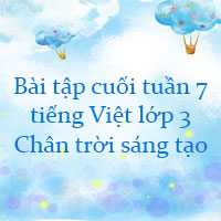 Bài tập cuối tuần tiếng Việt lớp 3 Chân trời sáng tạo Tuần 7 cơ bản