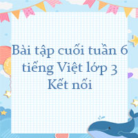 Bài tập cuối tuần tiếng Việt lớp 3 Kết nối tri thức Tuần 6 cơ bản