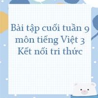 Bài tập cuối tuần tiếng Việt lớp 3 Kết nối tri thức Tuần 9 cơ bản