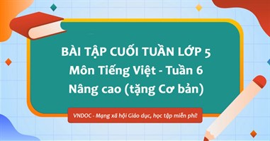 Bài tập cuối tuần Tiếng Việt lớp 5 Nâng cao - Tuần 6