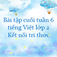 Bài tập cuối tuần tiếng Việt lớp 2 Kết nối tri thức Tuần 6 cơ bản