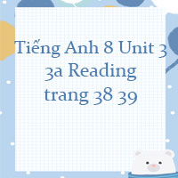 Tiếng Anh 8 Unit 3 3a Reading trang 38 39