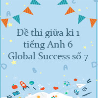 Đề thi giữa kì 1 tiếng Anh 6 Global Success số 7