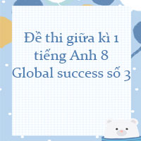 Đề thi giữa kì 1 tiếng Anh 8 Global success số 3