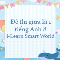 Đề thi giữa kì 1 tiếng Anh 8 i-Learn Smart World số 3