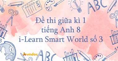 Đề thi giữa kì 1 tiếng Anh 8 i-Learn Smart World số 3