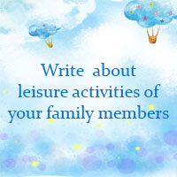 Write a paragraph 80 - 100 words about the leisure activities one of your family members does