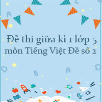  Đề thi giữa kì 1 lớp 5 môn Tiếng Việt năm 2023 - 2024 - Đề số 2