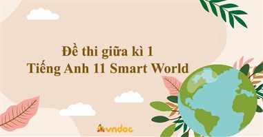 Đề thi giữa kì 1 Tiếng Anh 11 Smart World