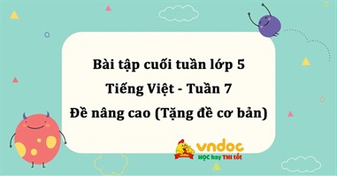 Bài tập cuối tuần Tiếng Việt lớp 5 Nâng cao - Tuần 7
