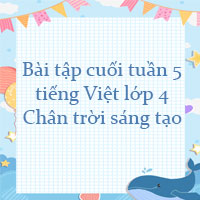 Bài tập cuối tuần tiếng Việt lớp 4 Chân trời sáng tạo Tuần 5 cơ bản