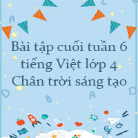 Bài tập cuối tuần tiếng Việt lớp 4 Chân trời sáng tạo Tuần 6 cơ bản