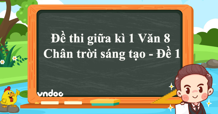 Đề thi giữa kì 1 Văn 8 Chân trời sáng tạo - Đề 1 - Đề kiểm tra giữa học ...