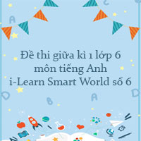 Đề thi giữa kì 1 lớp 6 môn tiếng Anh i-Learn Smart World số 6