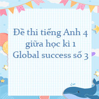Đề thi tiếng Anh lớp 4 giữa học kì 1 Global success số 3