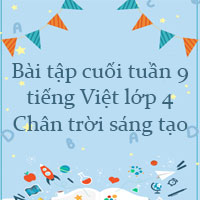 Bài tập cuối tuần tiếng Việt lớp 4 Chân trời sáng tạo Tuần 9 cơ bản