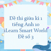 Đề thi giữa kì 1 tiếng Anh 10 i-Learn Smart World - Đề số 3