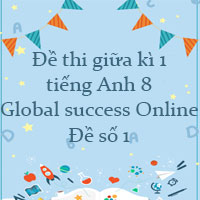 Đề thi giữa kì 1 tiếng Anh 8 Global success Online - Đề số 1
