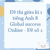 Đề thi giữa kì 1 tiếng Anh 8 Global success Online - Đề số 2
