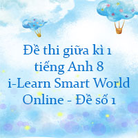 Đề thi giữa kì 1 tiếng Anh 8 i-Learn Smart World Online - Đề số 1
