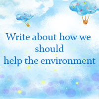 Write about how we should help the environment