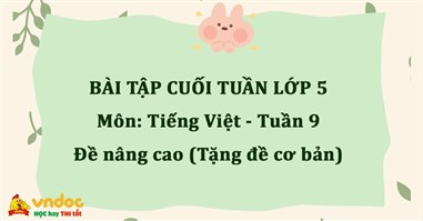 Bài tập cuối tuần Tiếng Việt lớp 5 Nâng cao - Tuần 9