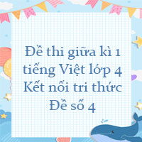 Đề ôn thi giữa kì 1 Tiếng Việt lớp 4 Kết nối tri thức - Đề số 4