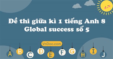 Đề thi giữa kì 1 tiếng Anh 8 Global success số 5