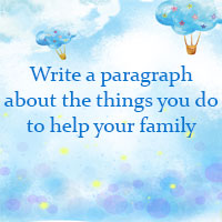 Write a paragraph 80 - 100 words about the things you do to help your family