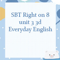 Sách bài tập Right on 8 unit 3 3d Everyday English