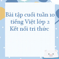 Bài tập cuối tuần tiếng Việt lớp 2 Kết nối tri thức Tuần 10 cơ bản