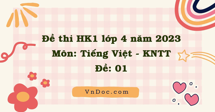 Đề thi học kì 1 Tiếng Việt 4 Kết nối tri thức Thông tư 27 - Đề 1